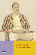Lord Hawke: A Cricketing Legend - Coldham, James P