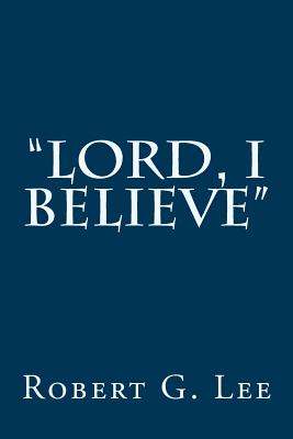 "Lord, I Believe" - Lee, Robert G