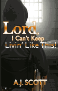 Lord, I Can't Keep Livin'like This!