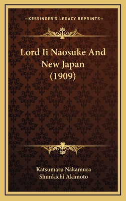 Lord II Naosuke and New Japan (1909) - Nakamura, Katsumaro, and Akimoto, Shunkichi (Translated by)