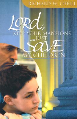 Lord, Keep You Mansions--Just Save My Children - O'Ffill, Richard W