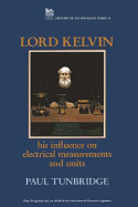Lord Kelvin: His Influence on Electrical Measurements and Units
