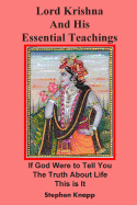 Lord Krishna and His Essential Teachings: If God Were to Tell You the Truth about Life, This Is It