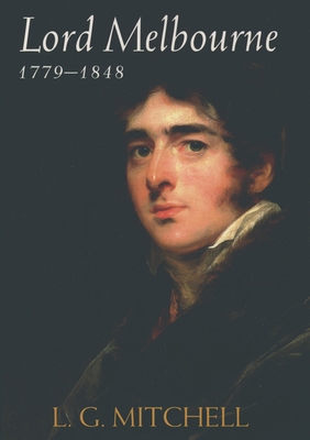 Lord Melbourne, 1779-1848 - Mitchell, L G