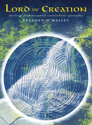 Lord of Creation: A Resource for Creative Celtic Spirituality - O'Malley, Brendan