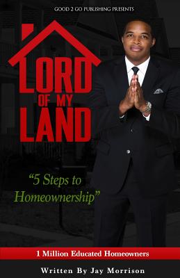 Lord of My Land: 5 Steps to Homeownership - Morrison, Jay