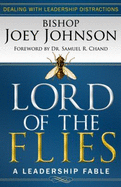 Lord of the Flies: A Leadership Fable: Dealing with Leadership Distractions - Johnson, Joey, II, and Chand, Samuel R (Foreword by)