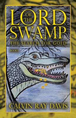 Lord of the Swamp: The Search for Gold - Davis, Calvin Ray