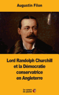 Lord Randolph Churchill Et La Democratie Conservatrice En Angleterre