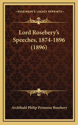 Lord Rosebery's Speeches, 1874-1896 (1896) - Rosebery, Archibald Philip Primrose