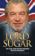 Lord Sugar: The Man Who Revolutionised British Business