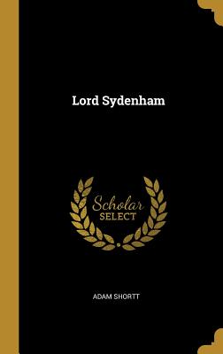 Lord Sydenham - Shortt, Adam