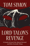 Lord Talon's Revenge: A comedy of greed, war, hatred, betrayal, and other desirable things - Simon, Tom