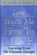 Lord Teach Me How to Love: Learning from the Ultimate Example