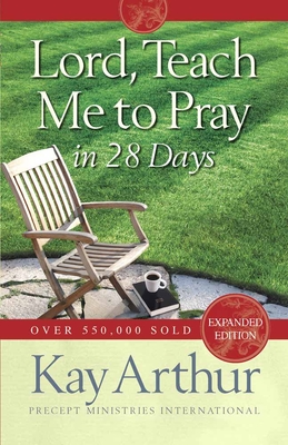 Lord, Teach Me to Pray in 28 Days (Expanded, Revised) - Arthur, Kay