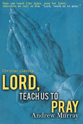 Lord, Teach Us to Pray - James, Sarah (Editor), and Murray, Andrew