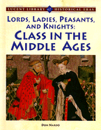 Lords, Ladies, Peasants, and Knights: Class in the Middle Ages - Nardo, Don