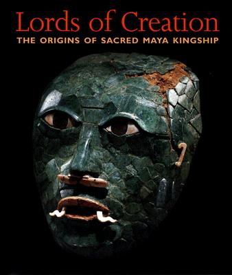 Lords of Creation: The Origins of Sacred Maya Kingship - Fields, Virginia (Editor)