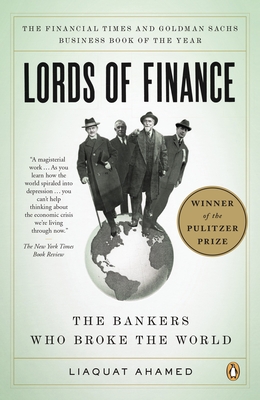 Lords of Finance: The Bankers Who Broke the World - Ahamed, Liaquat