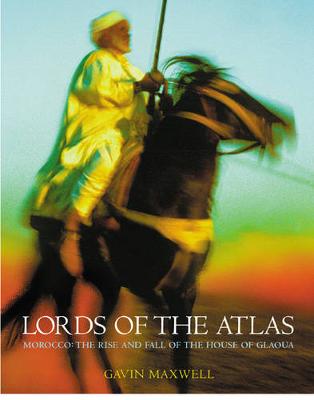 Lords of the Atlas: Morocco and the Rise and Fall of the House of Glaoua - Maxwell, Gavin