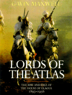 Lords of the Atlas: The Rise and Fall of the House of Glaoua, 1893-1956 - Maxwell, Gavin