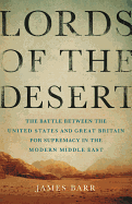 Lords of the Desert: The Battle Between the United States and Great Britain for Supremacy in the Modern Middle East