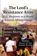 Lord's Resistance Army: U.S. Response To A Brutal Central African Group