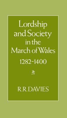 Lordship and Society in the March of Wales 1282-1400 - Davies, R R