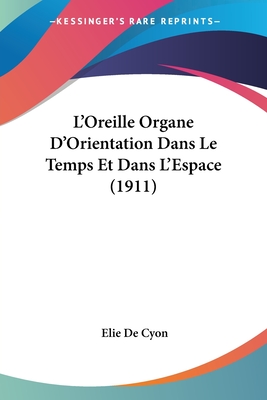 L'Oreille Organe D'Orientation Dans Le Temps Et Dans L'Espace (1911) - De Cyon, Elie