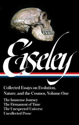 Loren Eiseley: Collected Essays on Evolution, Nature, and the Cosmos Vol. 1 (Loa #285): The Immense Journey, the Firmament of Time, the Unexpected Universe, Uncollected Prose - Eiseley, Loren, and Cronon, William (Editor)
