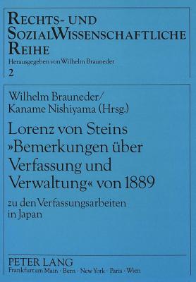 Lorenz Von Steins Bemerkungen Ueber Verfassung Und Verwaltung? Von 1889: Zu Den Verfassungsarbeiten in Japan- Oesterreichisch-Japanische Rechtsbeziehungen I - Brauneder, Wilhelm (Editor), and Nishiyama, Kaname (Editor)