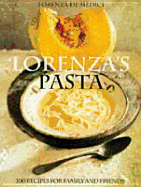 Lorenza's Pasta: 200 Recipes for Family and Friends - De'Medici, Lorenza