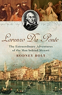 Lorenzo Da Ponte: The Extraordinary Adventures of the Man Behind Mozart