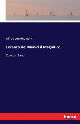 Lorenzo de' Medici il Magnifico: Zweiter Band - Von Reumont, Alfred