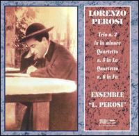 Lorenzo Perosi: Trio n. 2 in la minor; Quartetto n. 5 in La; Quartetto n. 6 in Fa - Ensemble L. Perosi