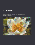 Lorette: the History of Louise, Daughter of a Canadian Nun: Exhibiting the Interior of Female Convents