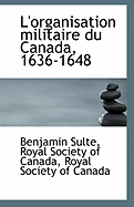 L'Organisation Militaire Du Canada, 1636-1648