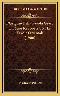 L'Origine Della Favola Greca E I Suoi Rapporti Con Le Favole Orientali (1900) - Marchiano, Michele