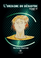 L'origine du d?sastre: Tome VI: Partie I