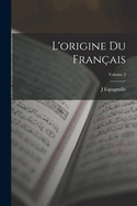 L'origine Du Franais; Volume 2