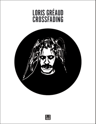 Loris Graud: Crossfading: Zagzig Series - Greaud, Loris, and Smith, Frank (Editor), and Langlois, Phillipe (Editor)