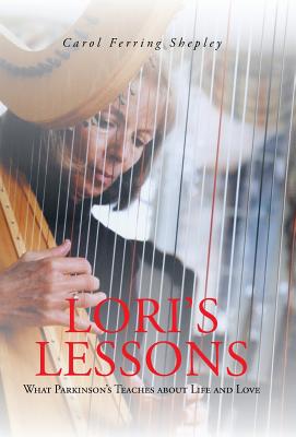 Lori's Lessons: What Parkinson's Teaches about Life and Love - Shepley, Carol Ferring