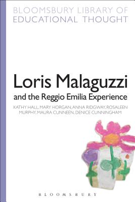 Loris Malaguzzi and the Reggio Emilia Experience - Hall, Kathy, Professor, and Horgan, Mary, Dr., and Ridgway, Anna, Dr.