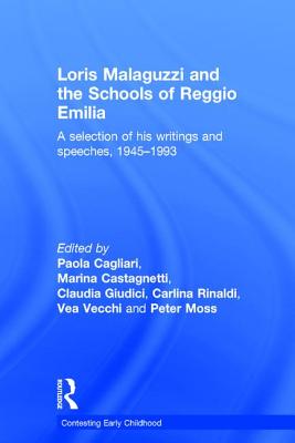 Loris Malaguzzi and the Schools of Reggio Emilia: A selection of his writings and speeches, 1945-1993 - Cagliari, Paola (Editor), and Castagnetti, Marina (Editor), and Giudici, Claudia (Editor)