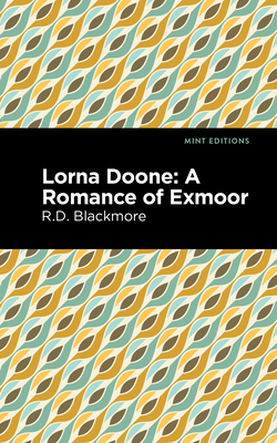 Lorna Doone: A Romance of Exmoor - Blackmore, Richard Doddridge, and Editions, Mint (Contributions by)