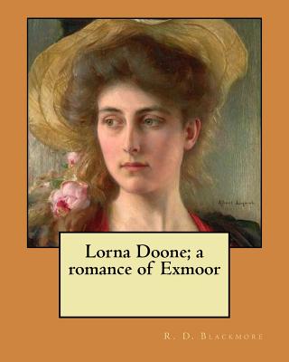 Lorna Doone; a romance of Exmoor - Blackmore, R D