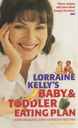 Lorraine Kelly's Baby and Toddler Eating Plan: Over 100 Healthy, Quick and Easy Recipes - Kelly, Lorraine, and Bean, Anita