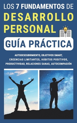 LOS 7 FUNDAMENTOS DE DESARROLLO PERSONAL (Gua prctica): Autodescubrimiento, Objetivos SMART, Creencias Limitantes, Hbitos Positivos, Productividad, Relaciones sanas, Autocompasin - Delgado, Juan (Translated by), and Gauthier, Mickal