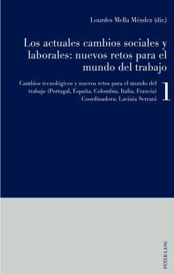 Los actuales cambios sociales y laborales: nuevos retos para el mundo del trabajo: Libro 1: Cambios tecnolgicos y nuevos retos para el mundo del trabajo (Portugal, Espaa, Colombia, Italia, Francia) - Mella Mndez, Lourdes (Editor), and Serrani, Lavinia (Editor)