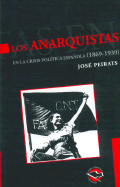 Los Anarquistas En La Crisis Politica Espanola 1869 - 1939 - Peirats, Jose